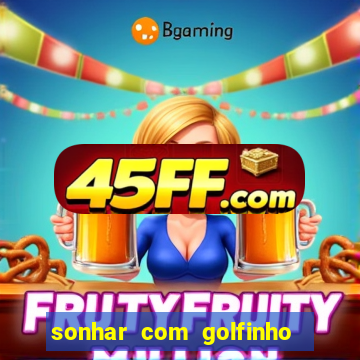 sonhar com golfinho jogo do bicho